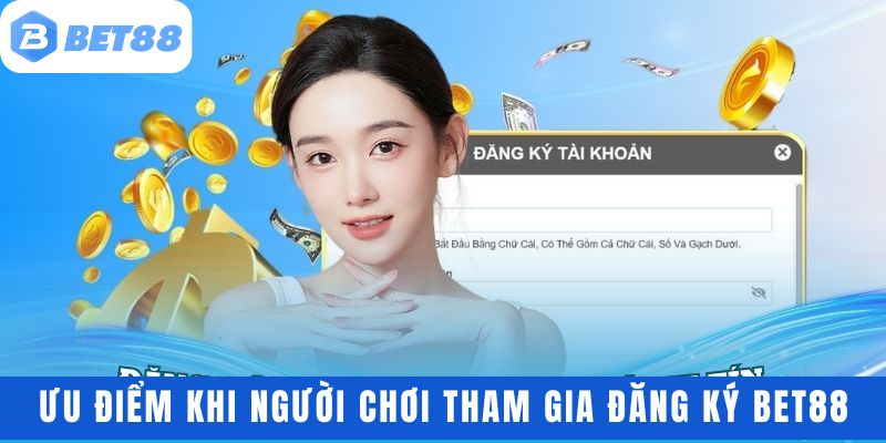 Ưu điểm vượt trội khi người chơi tham gia đăng ký bet88