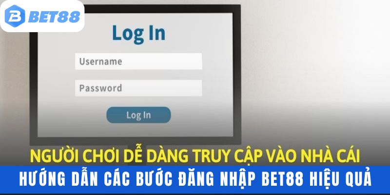 Hướng dẫn các bước đăng nhập bet88 hiệu quả