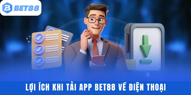 Tìm hiểu lợi ích khi cài đặt ứng dụng BET88 về máy