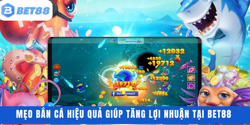 Mẹo bắn cá hiệu quả giúp tăng lợi nhuận tại BET88